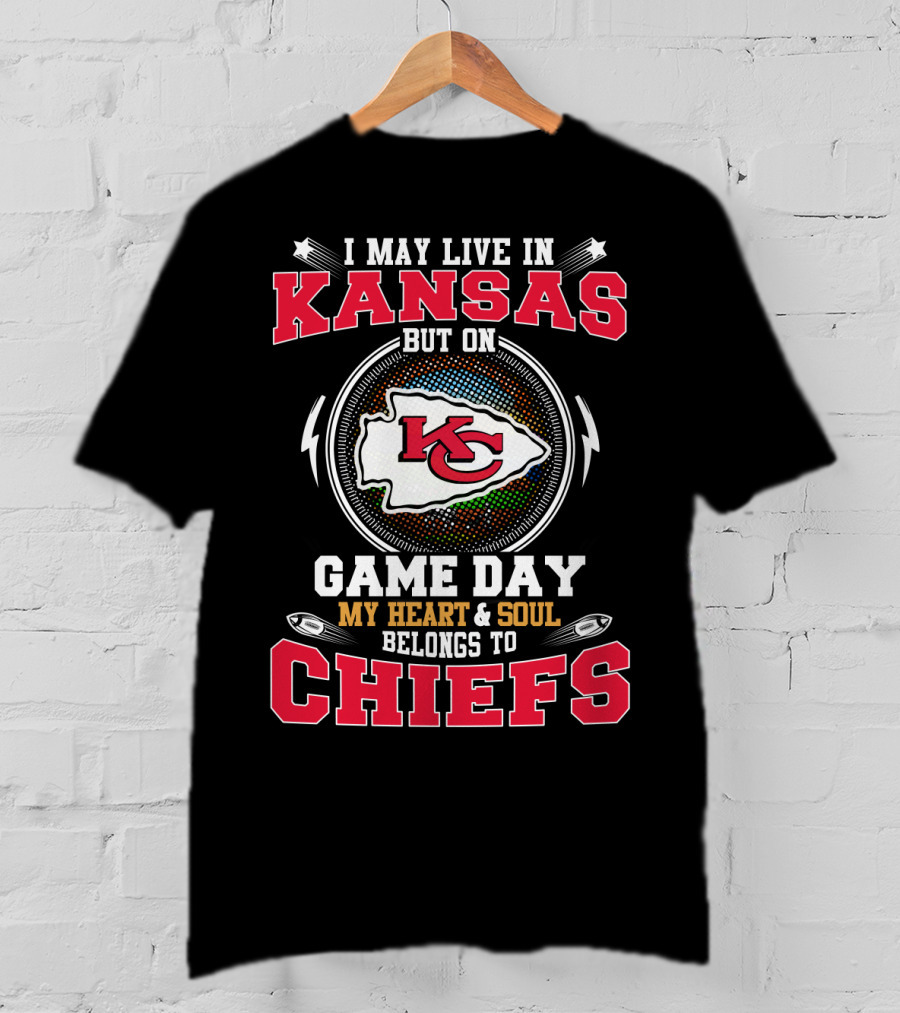 I May Live In Kansas But On Game Day My Heart And Soul Belongs To Chiefs T-Shirt