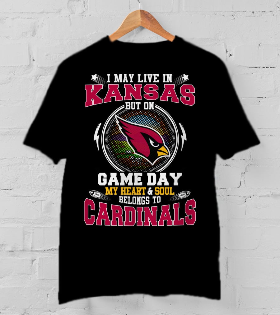 I May Live IN Kansas But On Game Day My Heart And Soul Belongs To Cardinals T-Shirt