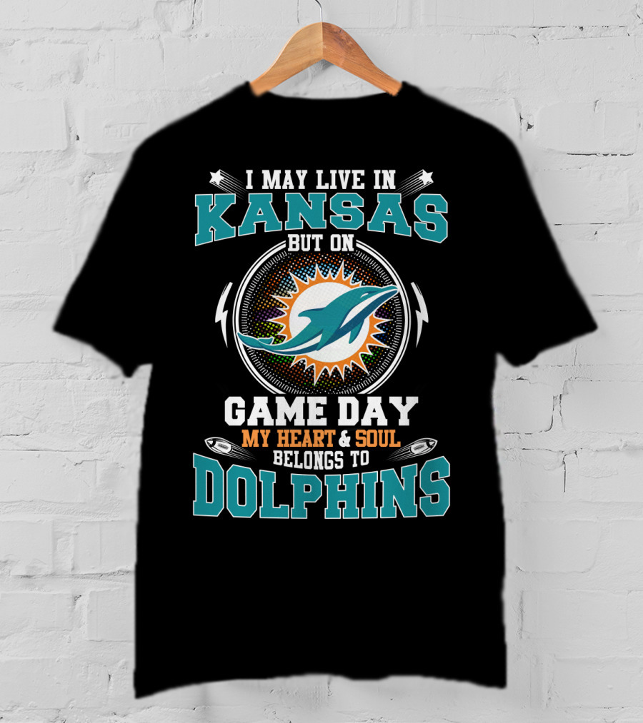 I May Live IN Kansas But On Game Day My Heart And Soul Belongs To Dolphins T-Shirt