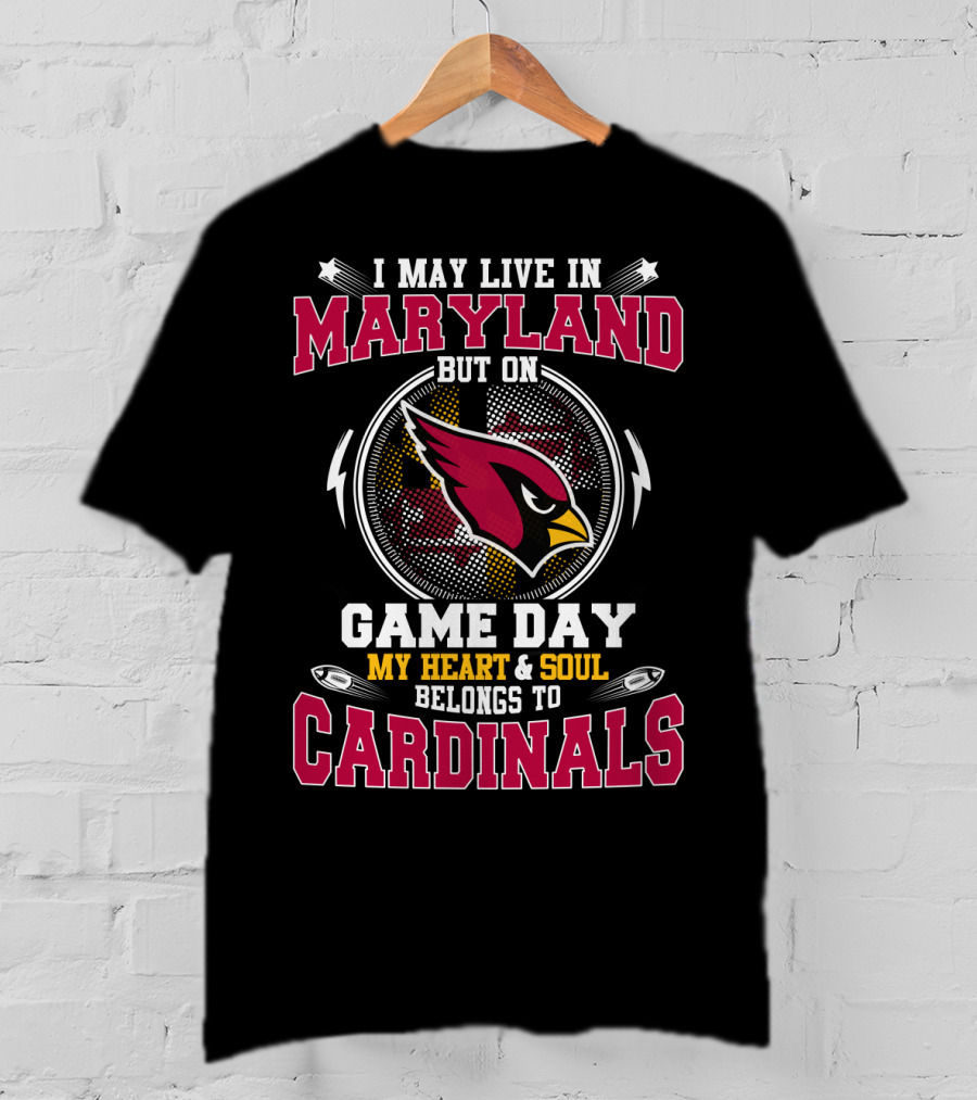 I May Live In Maryland But On Game Day My Heart And Soul Belongs To Cardinals T-Shirt