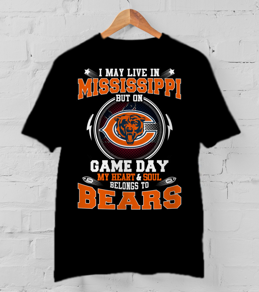 I May Live IN Mississippi But On Game Day My Heart And Soul Belongs To Bears T-Shirt