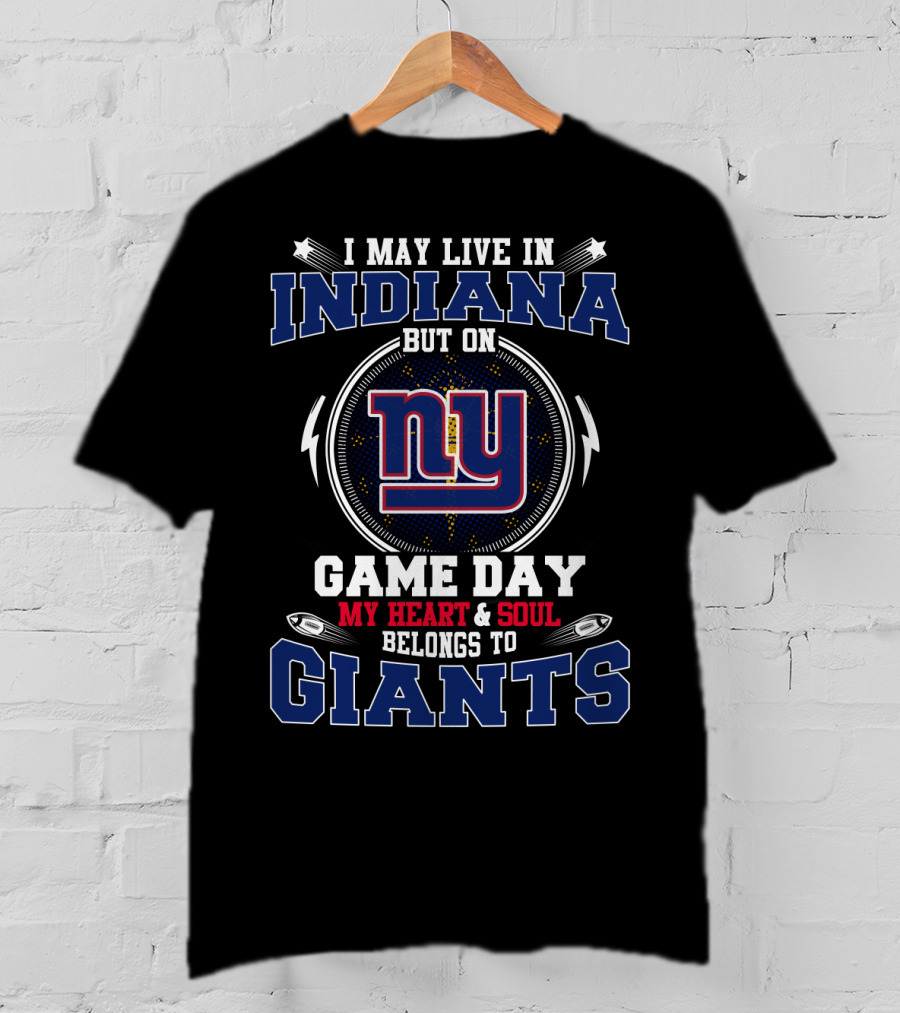 I May Live In Indiana But On Game Day My Heart And Soul Belongs To NY Giants T-Shirt