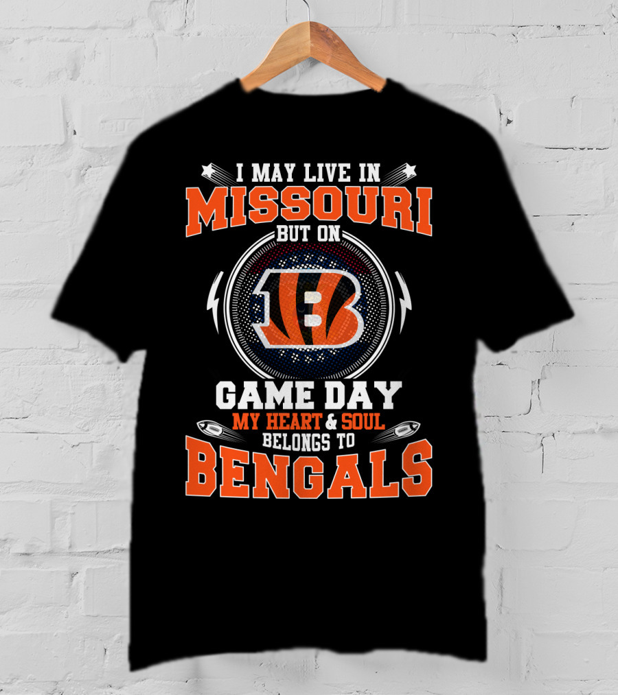 I May Live In Missouri But On Game Day My Heart And Soul Belongs To Bengals T-Shirt