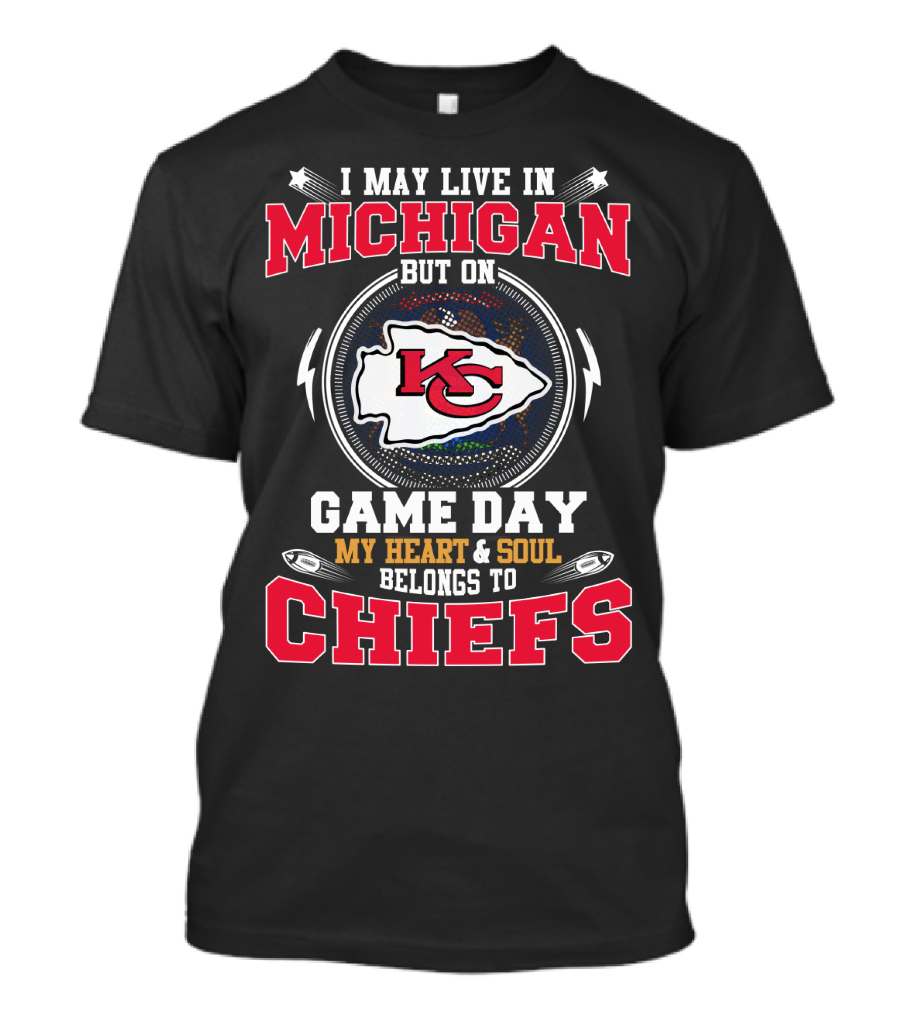 I May Live In Michigan But On Game Day My Heart And Soul Belongs To Chiefs T-Shirt