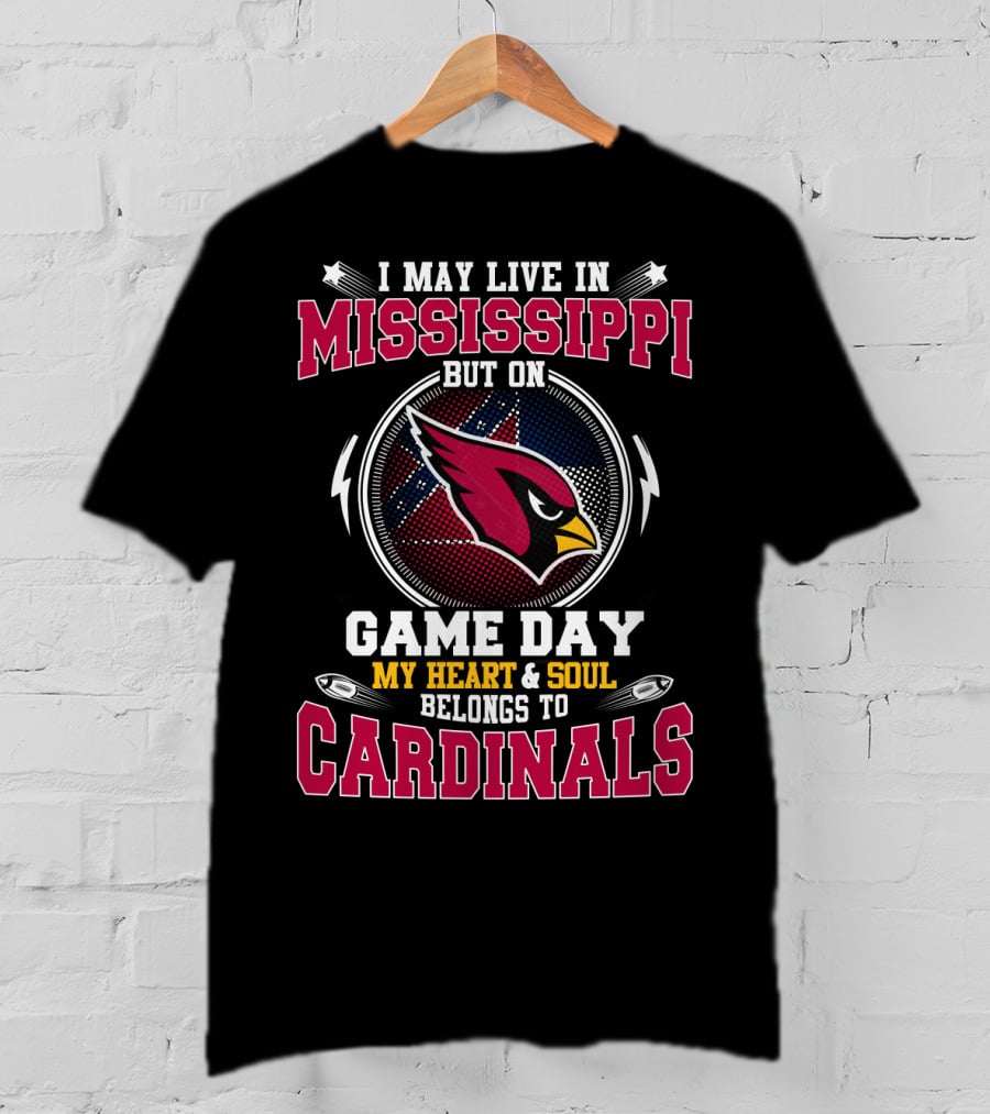 I May Live IN Mississippi But On Game Day My Heart And Soul Belongs To Cardinals T-Shirt
