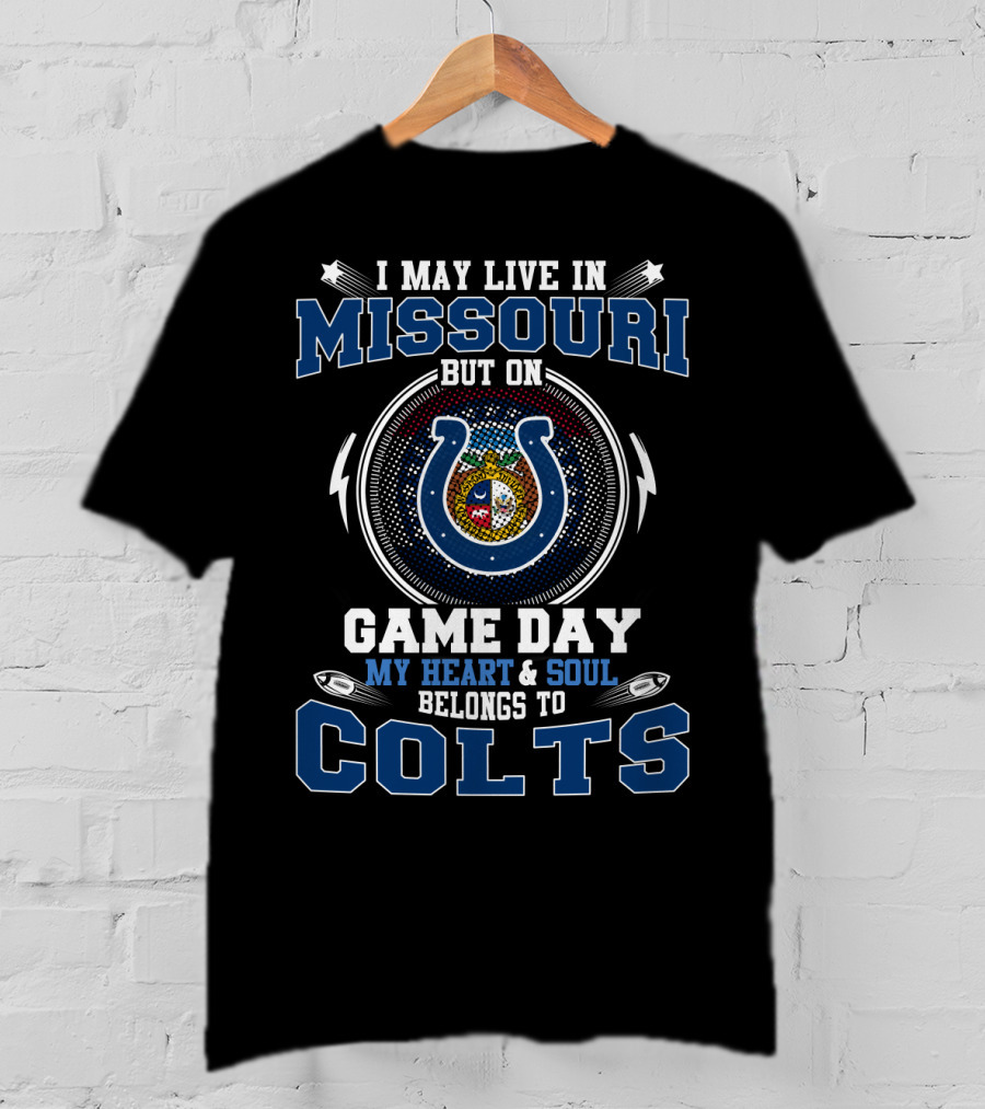 I May Live IN Missouri But On Game Day My Heart And Soul Belongs To Colts T-Shirt