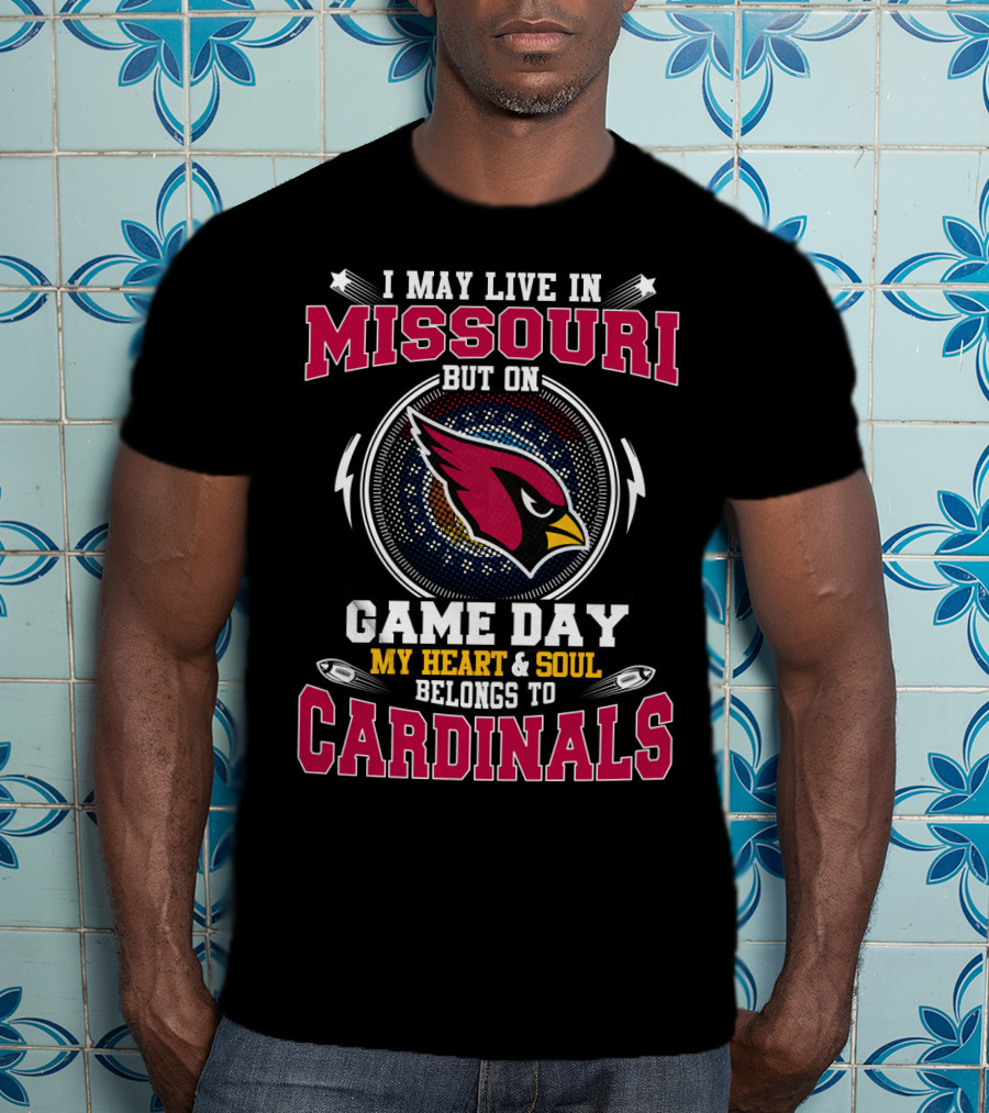 I May Live In Missouri But On Game Day My Heart And Soul Belongs To Cardinals T-Shirt