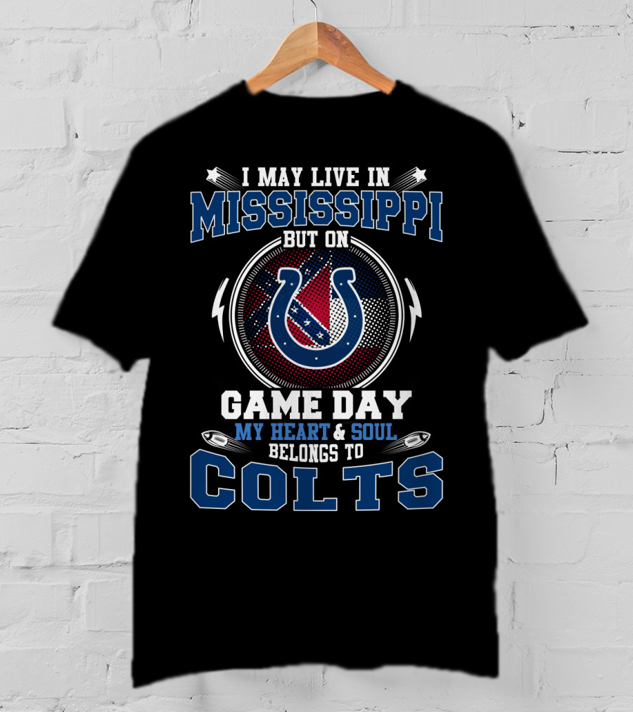 I May Live In Mississippi But On Game Day My Heart And Soul Belongs To Colts T-Shirt