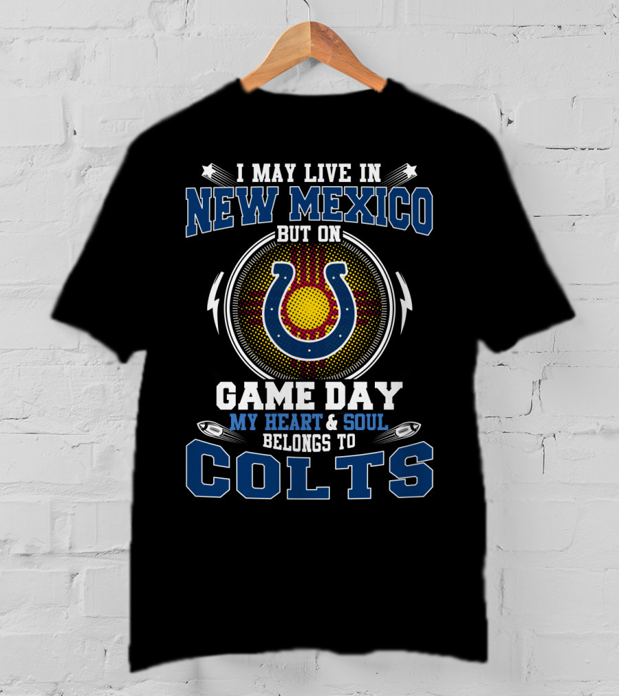 I May Live In New Mexico But On Game Day My Heart And Soul Belongs To Colts Football Team Supporter T-Shirt