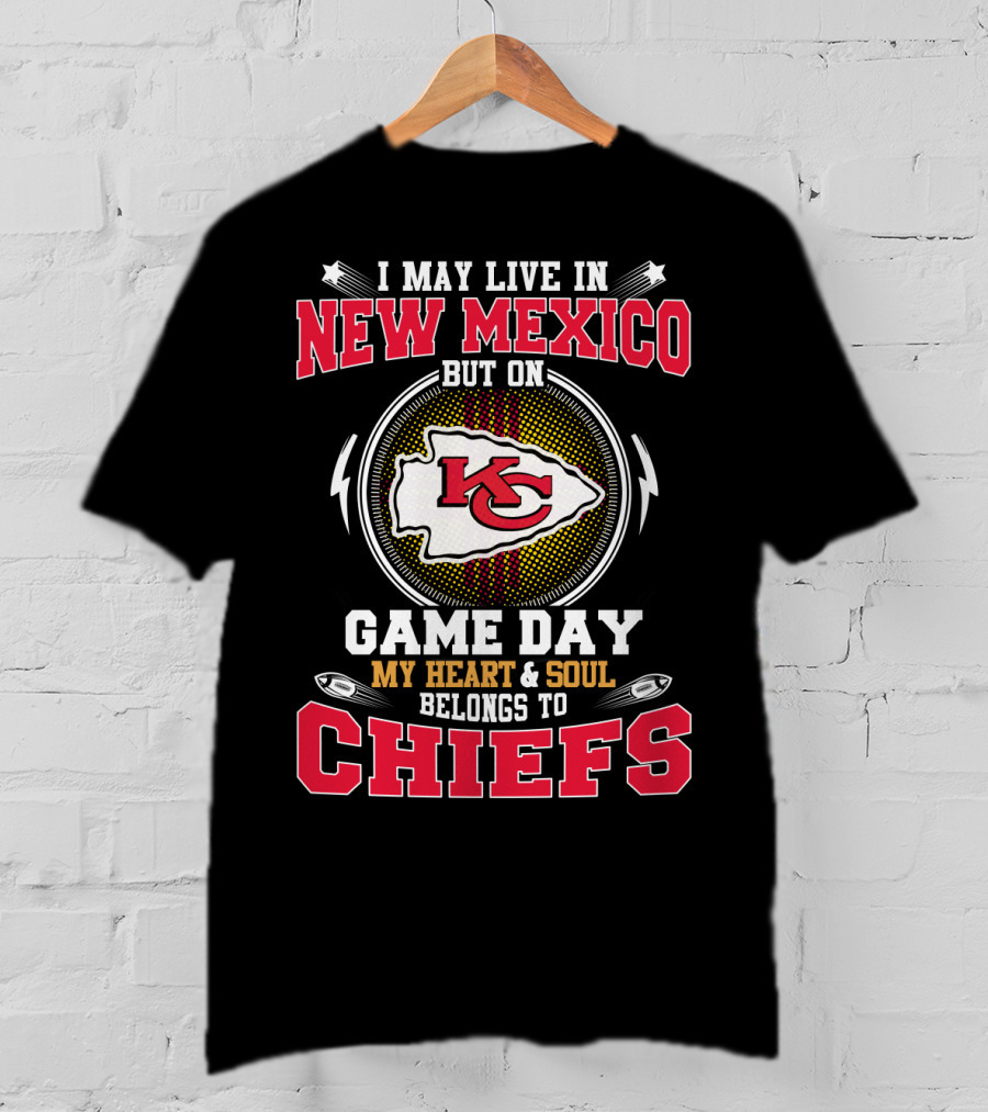 I May Live In New Mexico But On Game Day My Heart And Soul Belongs To Chiefs T-Shirt