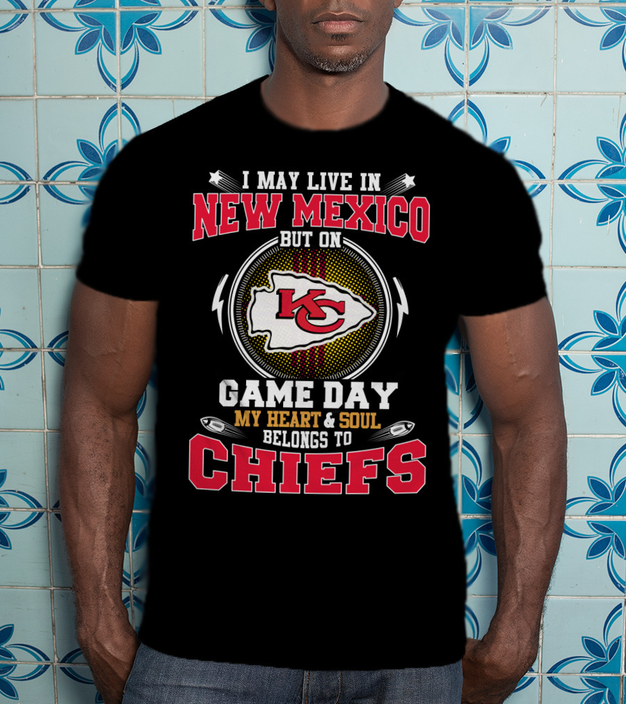 I May Live In New Mexico But On Game Day My Heart And Soul Belongs To Chiefs T-Shirt