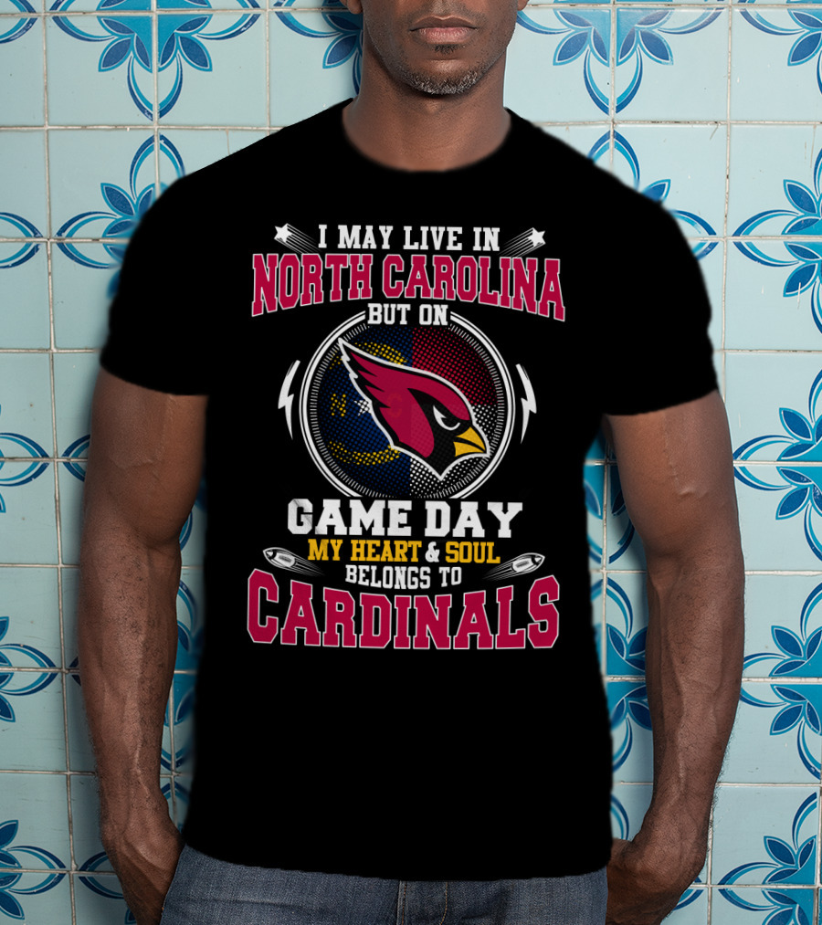 I May Live In North Carolina But On Game Day My Heart And Soul Belongs To Cardinals Football Fan T-Shirt