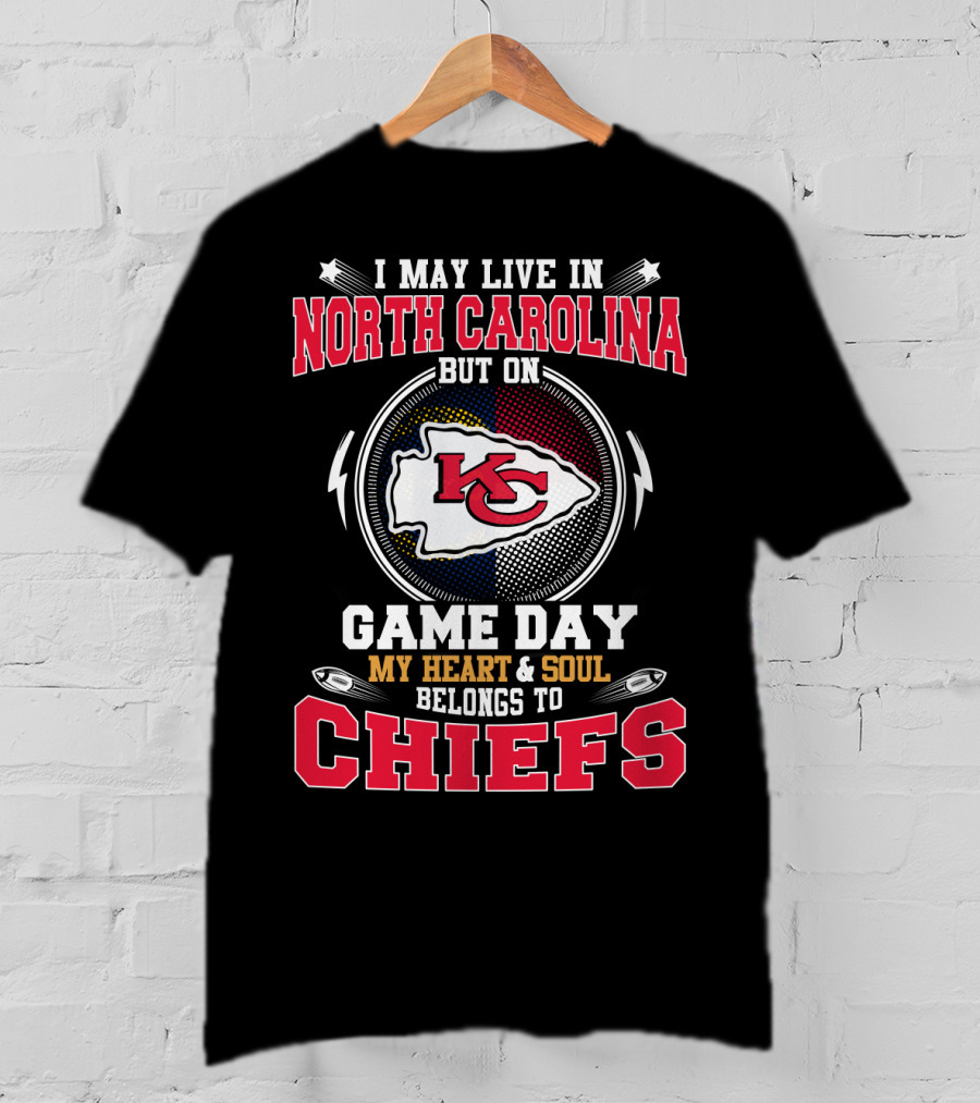 I May Live In North Carolina But On Game Day My Heart And Soul Belongs To Kansas City Chiefs T-Shirt