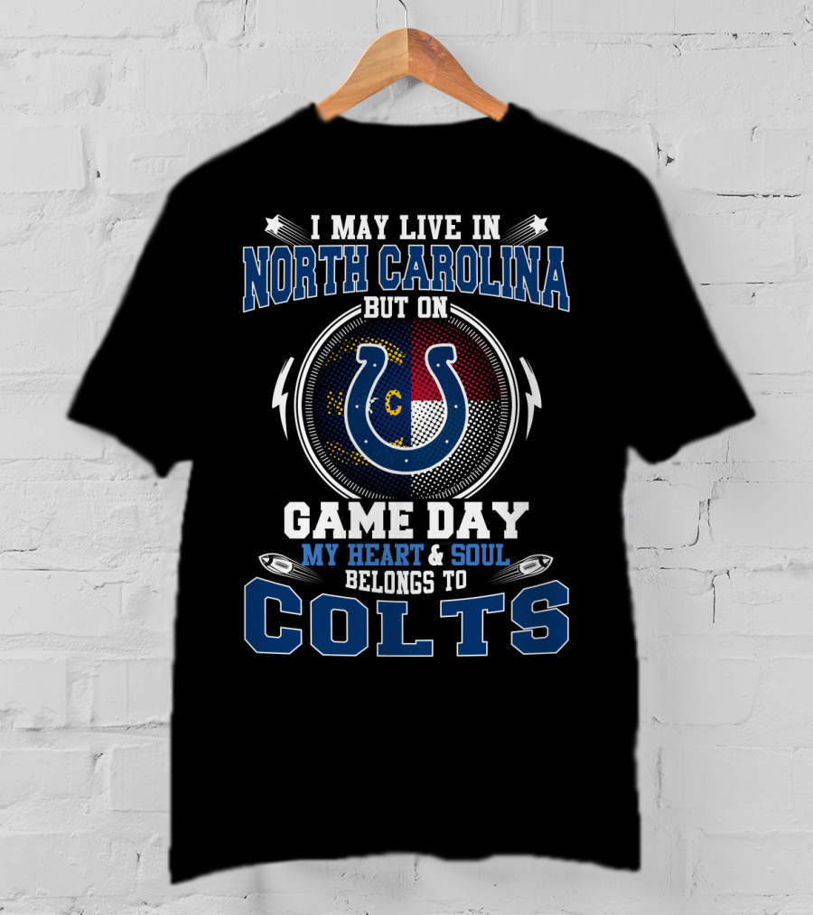 I May Live In North Carolina But On Game Day My Heart And Soul Belongs To Colts With State Flag And Horseshoe Symbol T-Shirt