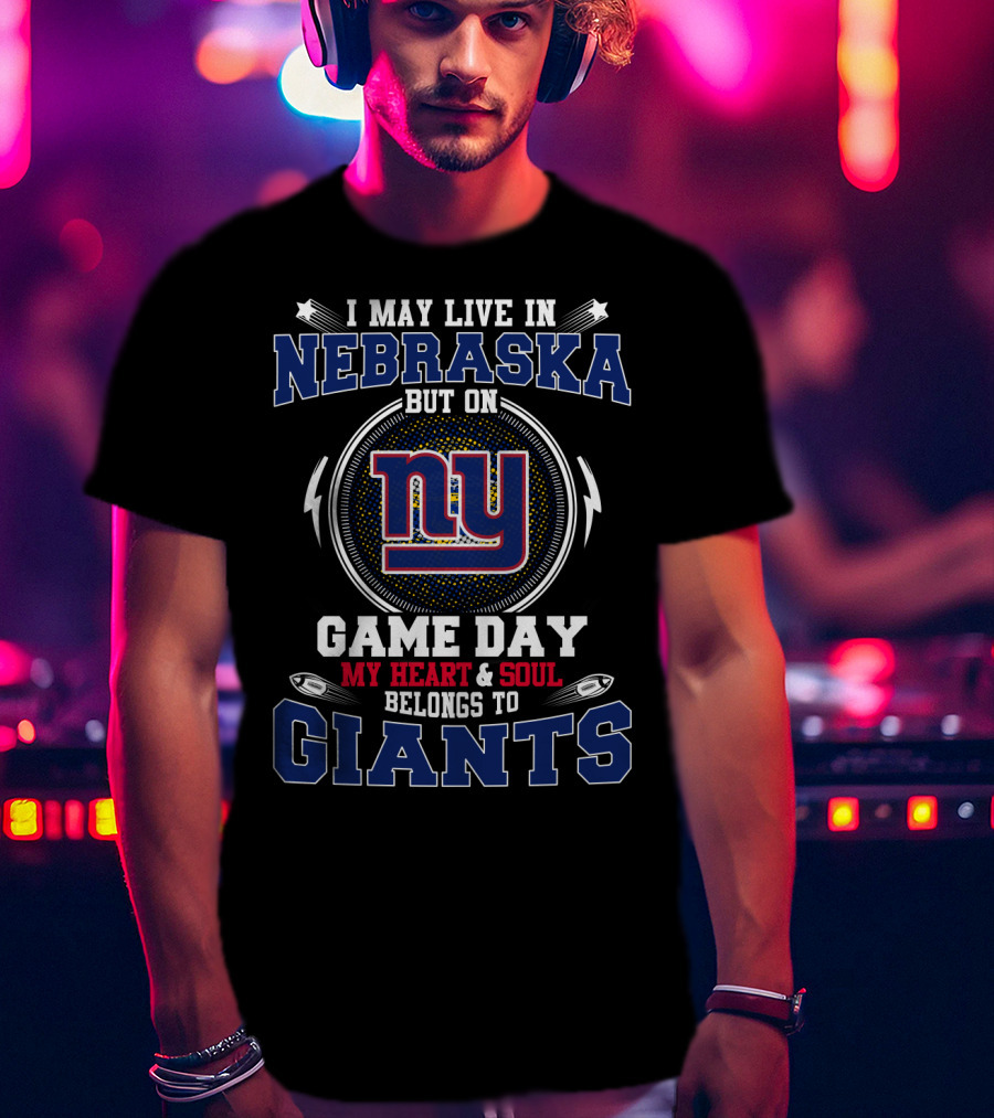 I May Live IN Nebraska But On Game Day My Heart And Soul Belongs To NY Giants T-Shirt