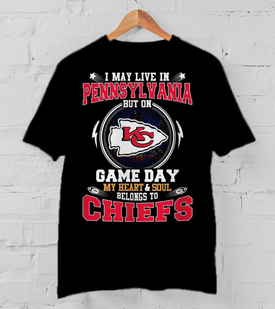 I May Live In Pennsylvania But On Game Day My Heart And Soul Belongs To Chiefs T-Shirt