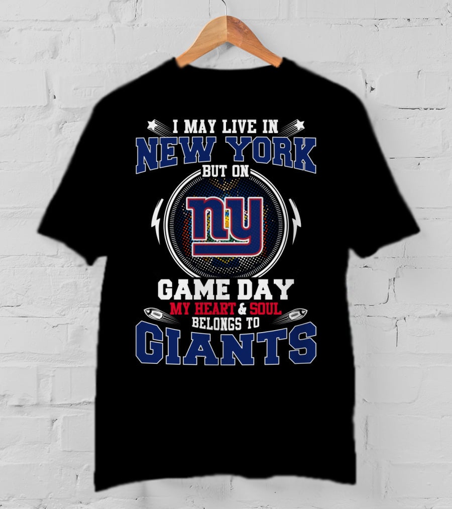 I May Live In New York But On Game Day My Heart And Soul Belongs To Giants Ny T-Shirt