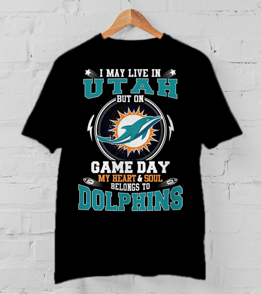 I May Live IN Utah But On Game Day My Heart And Soul Belongs To Dolphins T-Shirt