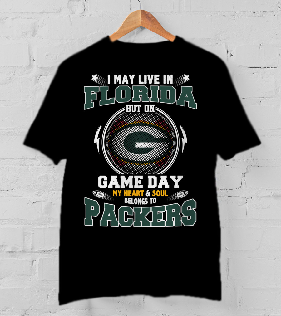 I May Live In Florida But On Game Day My Heart And Soul Belongs To Packers T-Shirt