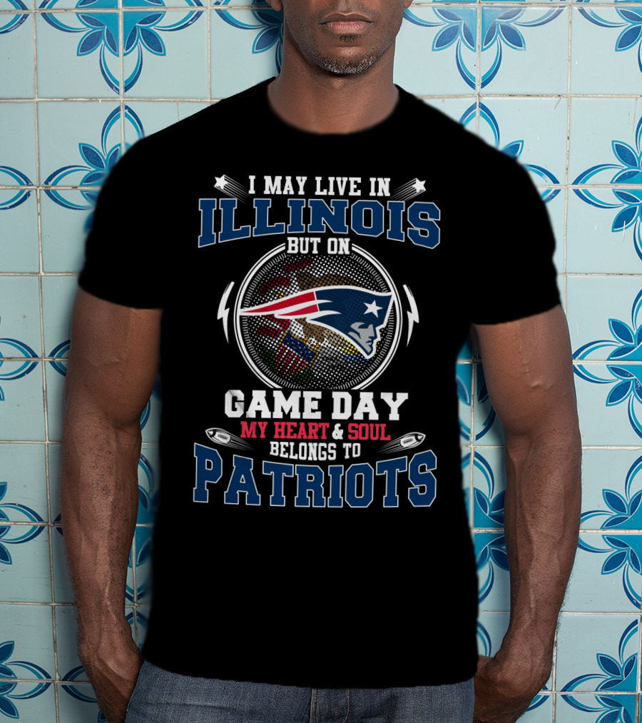 I May Live IN Illinois But On Game Day My Heart And Soul Belongs To Patriots T-Shirt