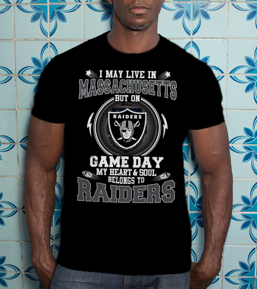 I May Live In Massachusetts But On Game Day My Heart And Soul Belongs To Raiders T-Shirt