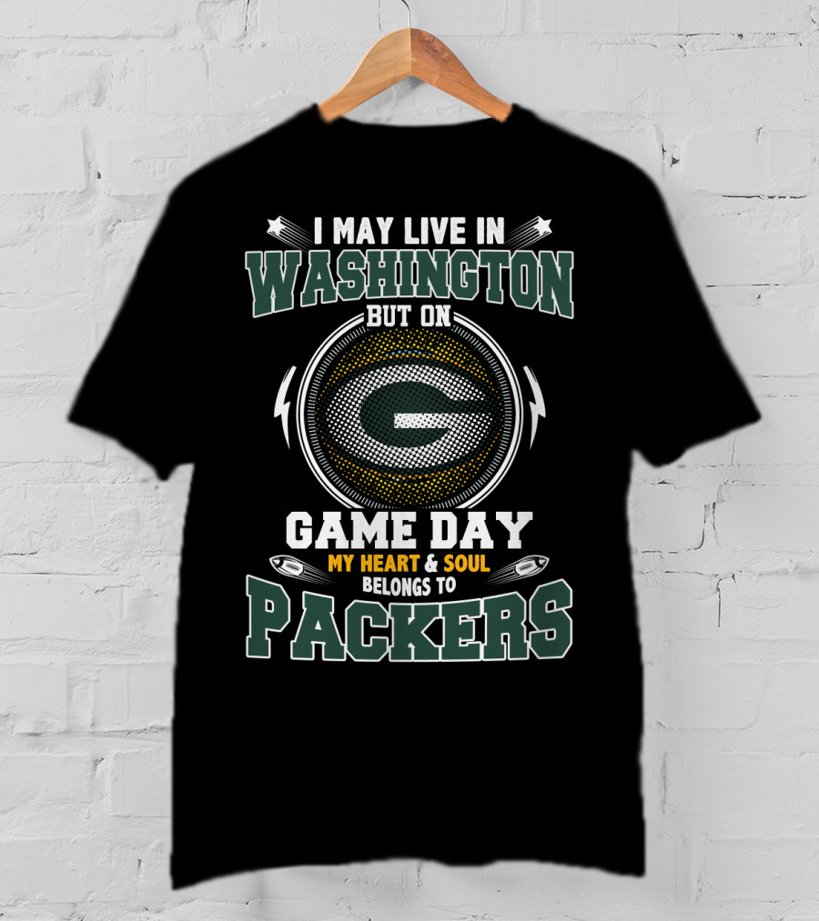 I May Live IN Washington But On Game Day My Heart And Soul Belongs To Packers T-Shirt