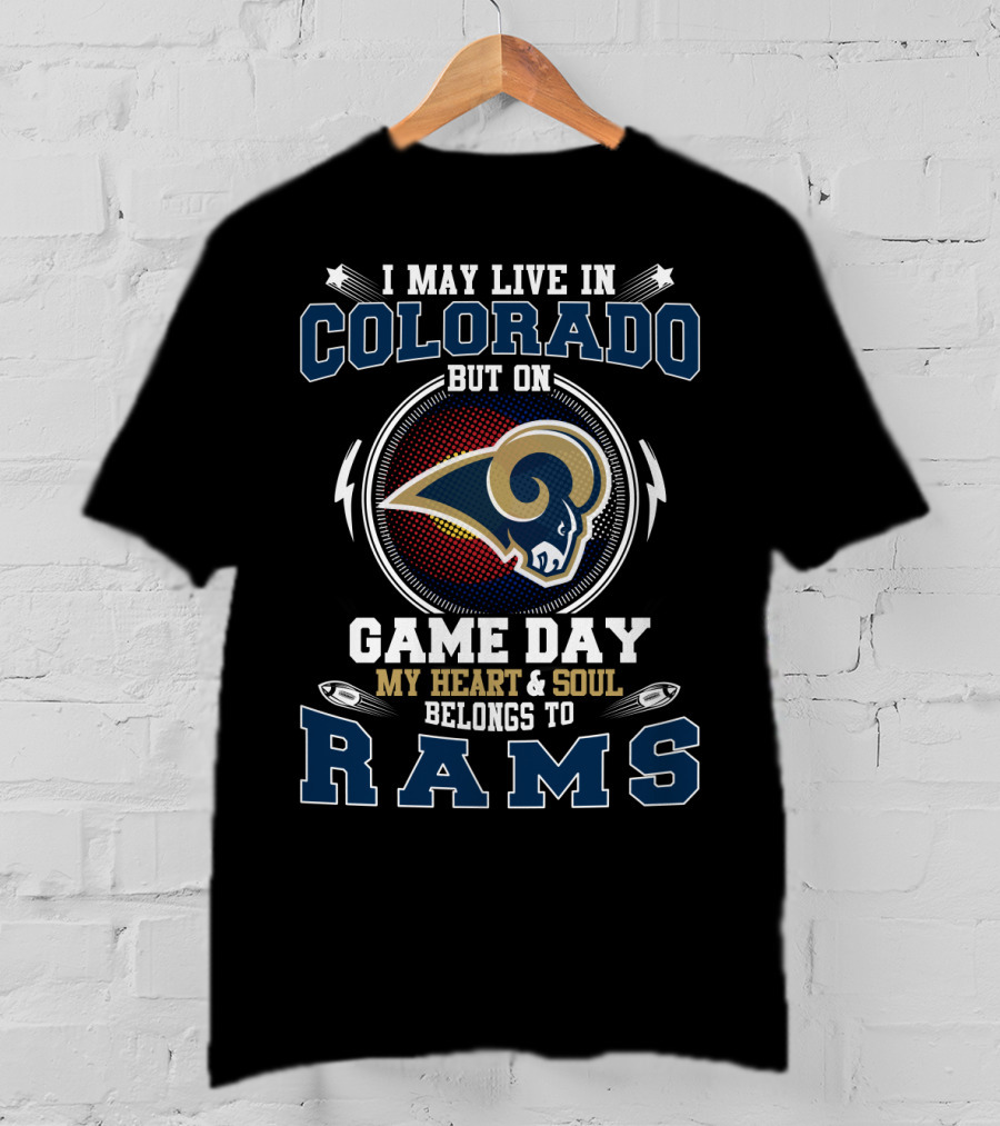 I May Live In Colorado But On Game Day My Heart And Soul Belongs To Rams T-Shirt