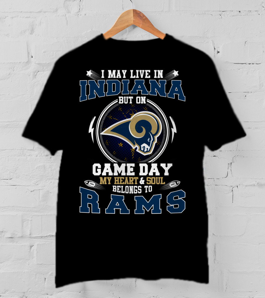 I May Live In Indiana But On Game Day My Heart And Soul Belongs To Rams T-Shirt