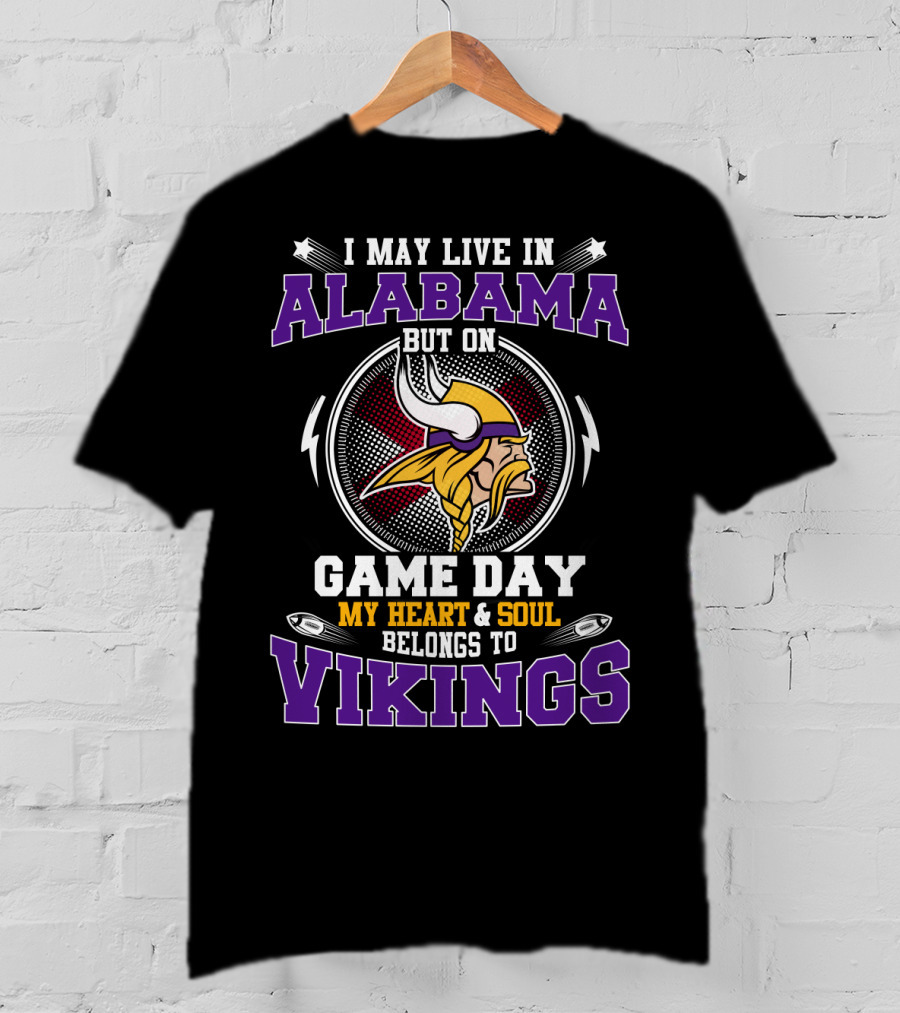 I May Live IN Alabama But On Game Day My Heart And Soul Belongs To Vikings T-Shirt