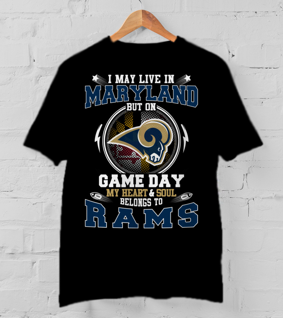 I May Live In Maryland But On Game Day My Heart And Soul Belongs To Rams T-Shirt
