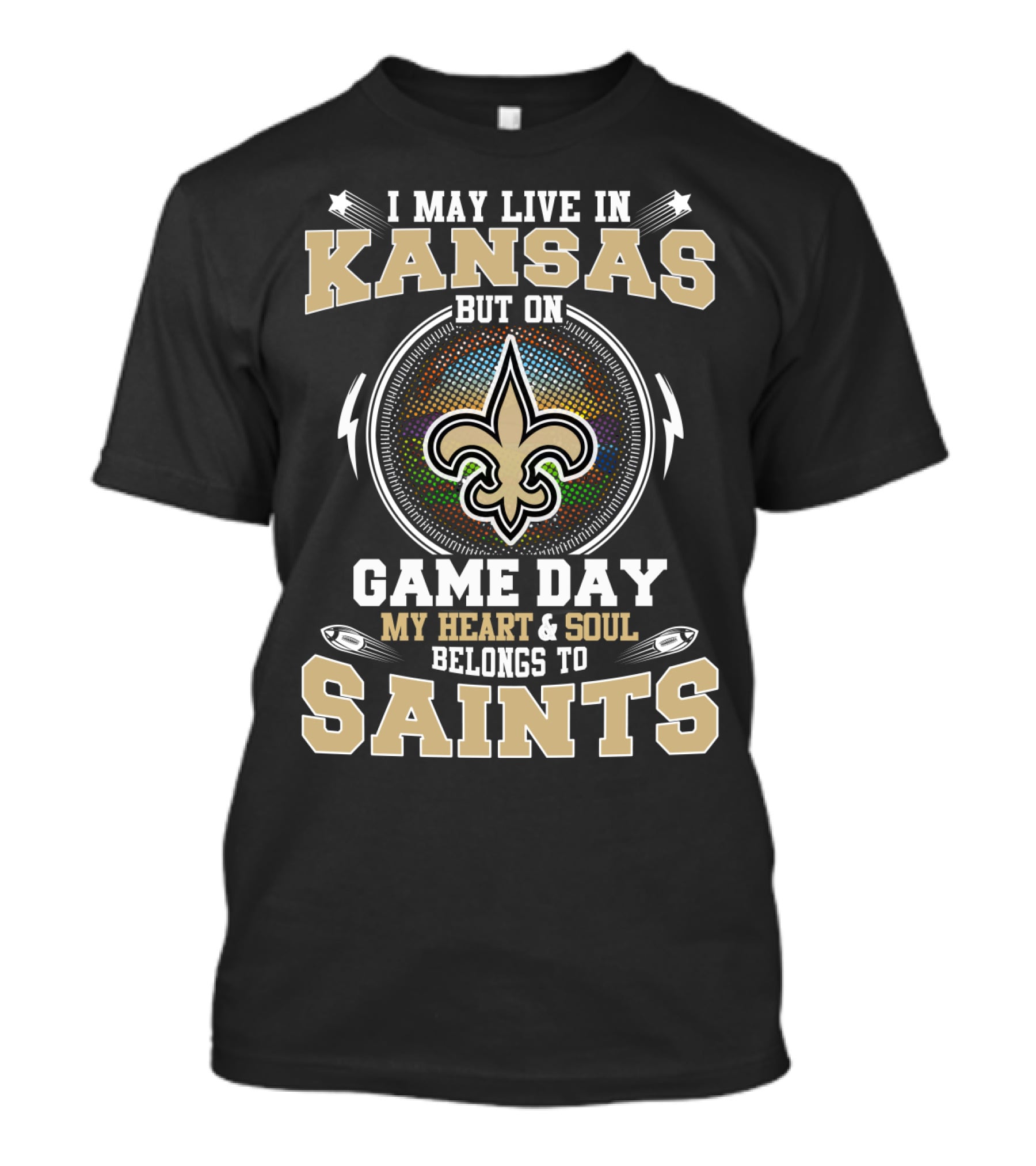 I May Live In Kansas But On Game Day My Heart And Soul Belongs To Saints T-Shirt