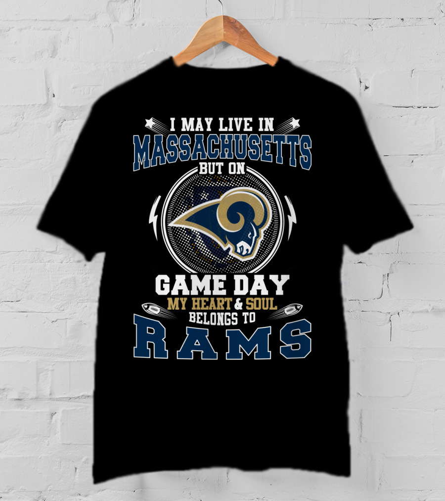 I May Live In Massachusetts But On Game Day My Heart And Soul Belongs To Rams T-Shirt