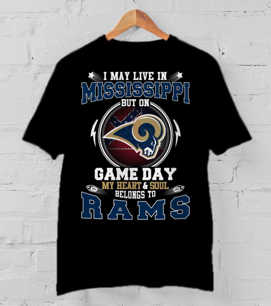I May Live IN Mississippi But On Game Day My Heart And Soul Belongs To Rams T-Shirt