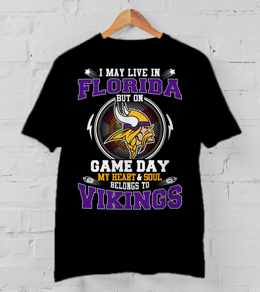 I May Live In Florida But On Game Day My Heart And Soul Belongs To Vikings T-Shirt