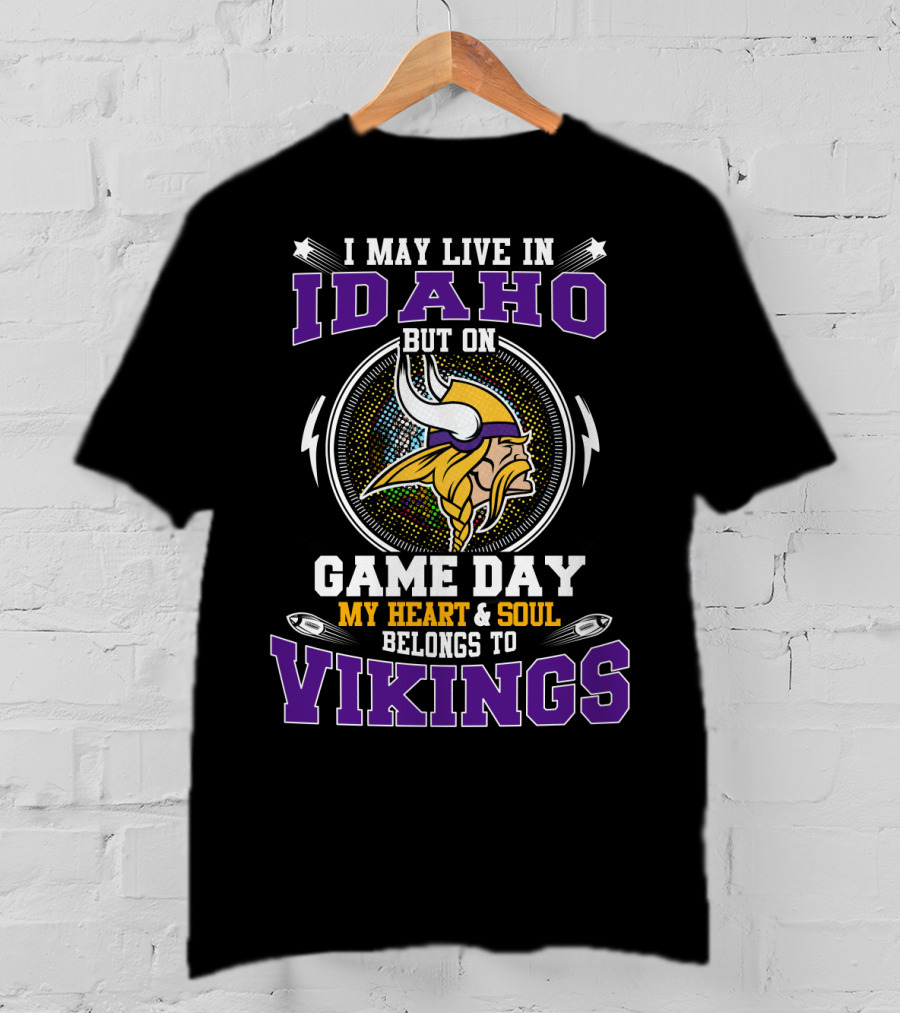 I May Live In Idaho But On Game Day My Heart And Soul Belongs To Vikings T-Shirt