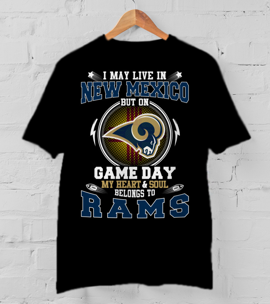 I May Live In New Mexico But On Game Day My Heart And Soul Belongs To Rams T-Shirt
