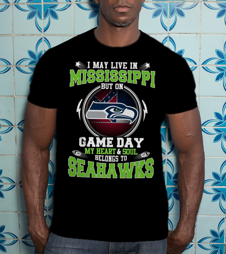 I May Live In Mississippi But On Game Day My Heart And Soul Belongs To Seahawks T-Shirt