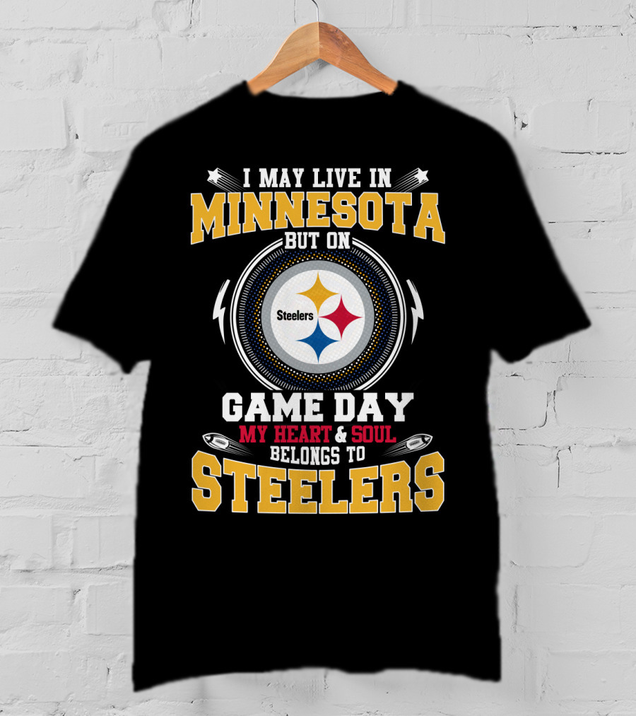 I May Live In Minnesota But On Game Day My Heart And Soul Belongs To Steelers T-Shirt