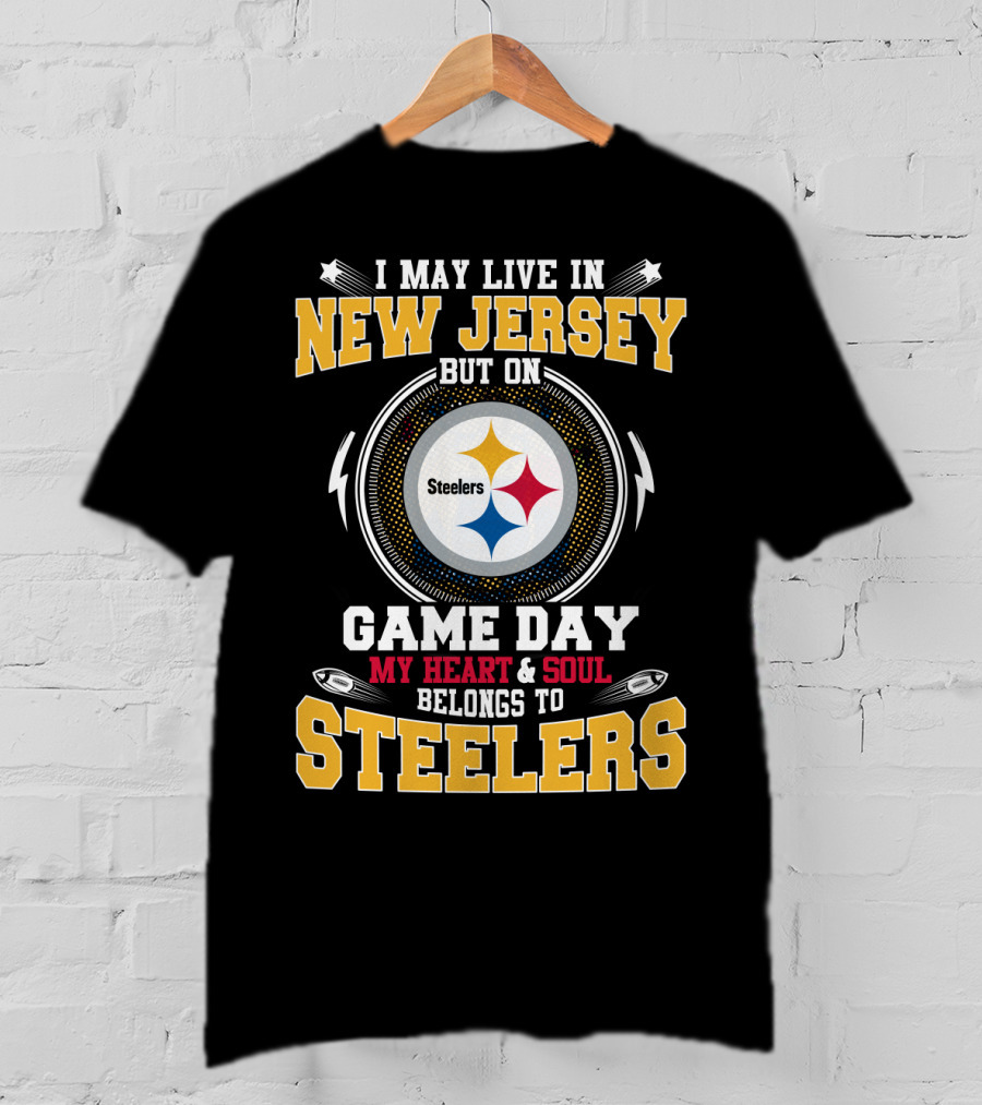 I May Live In New Jersey But On Game Day My Heart And Soul Belongs To Steelers T-Shirt