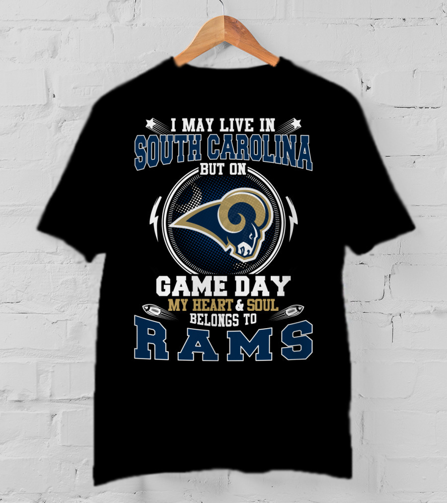 I May Live In South Carolina But On Game Day My Heart And Soul Belongs To Rams T-Shirt