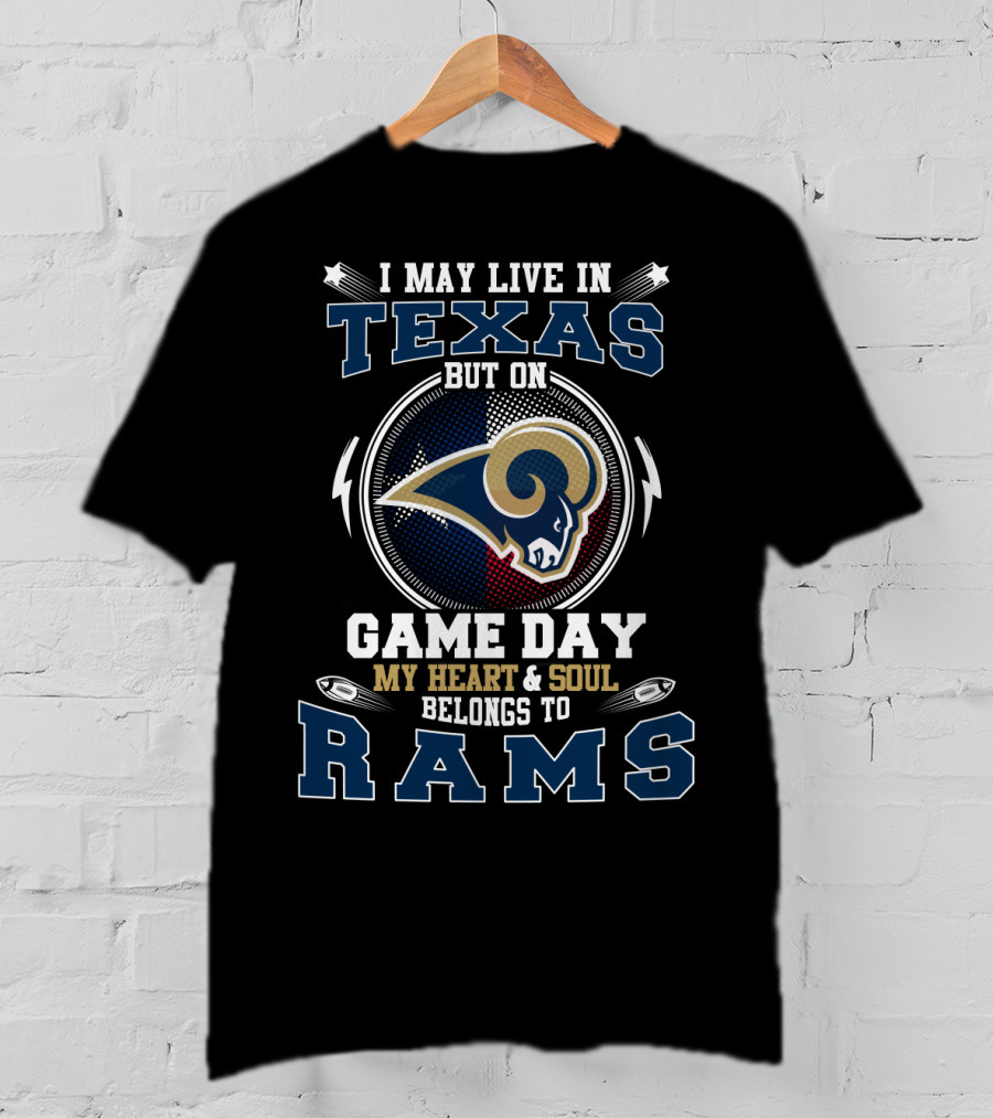 I May Live IN Texas But On Game Day My Heart And Soul Belongs To Rams T-Shirt