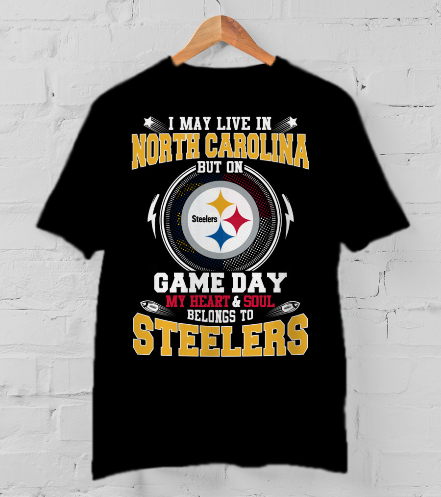 I May Live IN North Carolina But On Game Day My Heart And Soul Belongs To Steelers T-Shirt