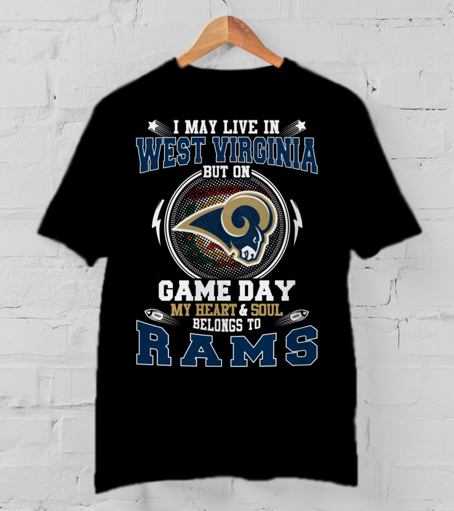I May Live IN West Virginia On Game Day My Heart And Soul Belongs To Rams T-Shirt