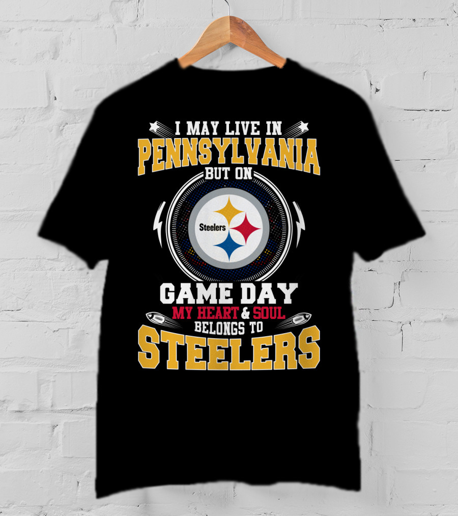 I May Live In Pennsylvania But On Game Day My Heart & Soul Belongs To Steelers Steelers T-Shirt