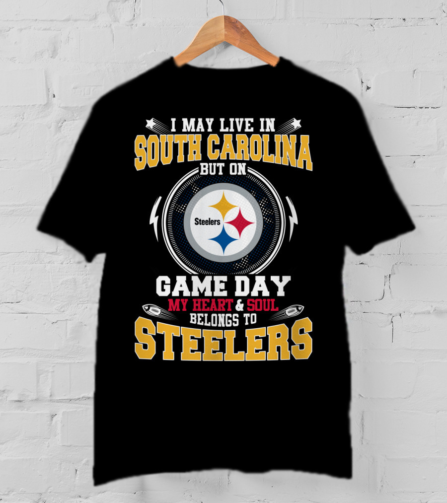 I May Live IN South Carolina But On Game Day My Heart And Soul Belongs To Steelers T-Shirt
