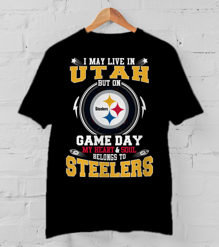 I May Live In Utah But On Game Day My Heart & Soul Belongs To Steelers T-Shirt