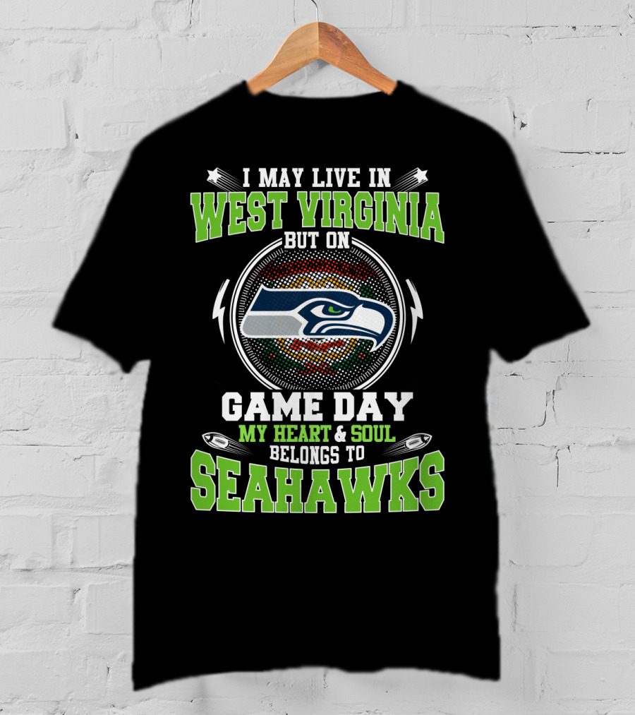 I May Live IN West Virginia But On Game Day My Heart And Soul Belongs To Seahawks T-Shirt