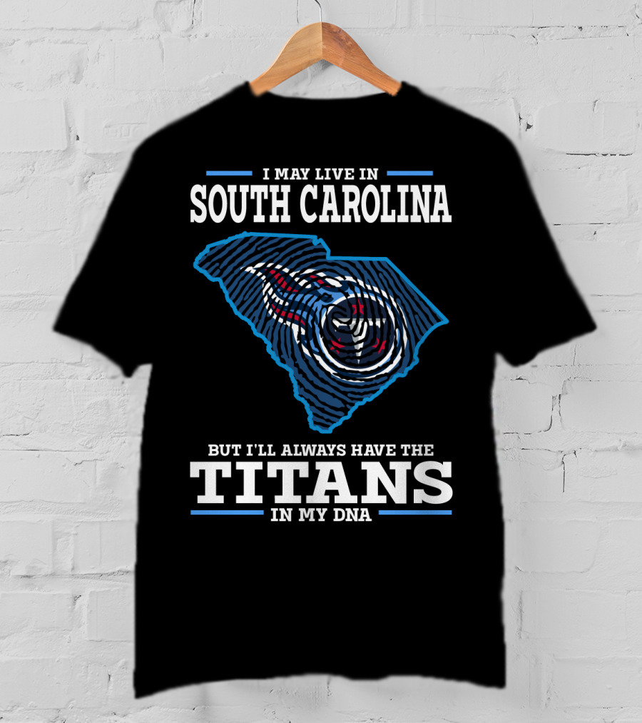 I May Live In South Carolina But I'll Always Have The Titans In My DNA T-Shirt