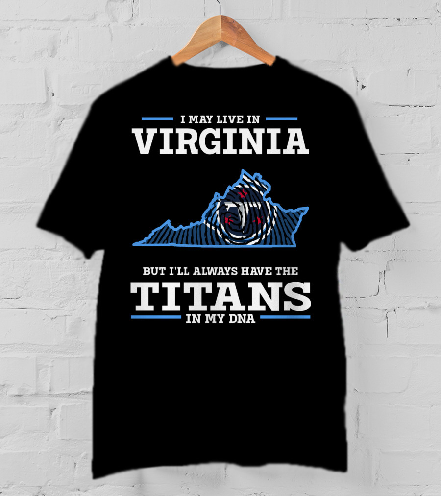 I May Live In Virginia But I'll Always Have The Titans In My DNA T-Shirt
