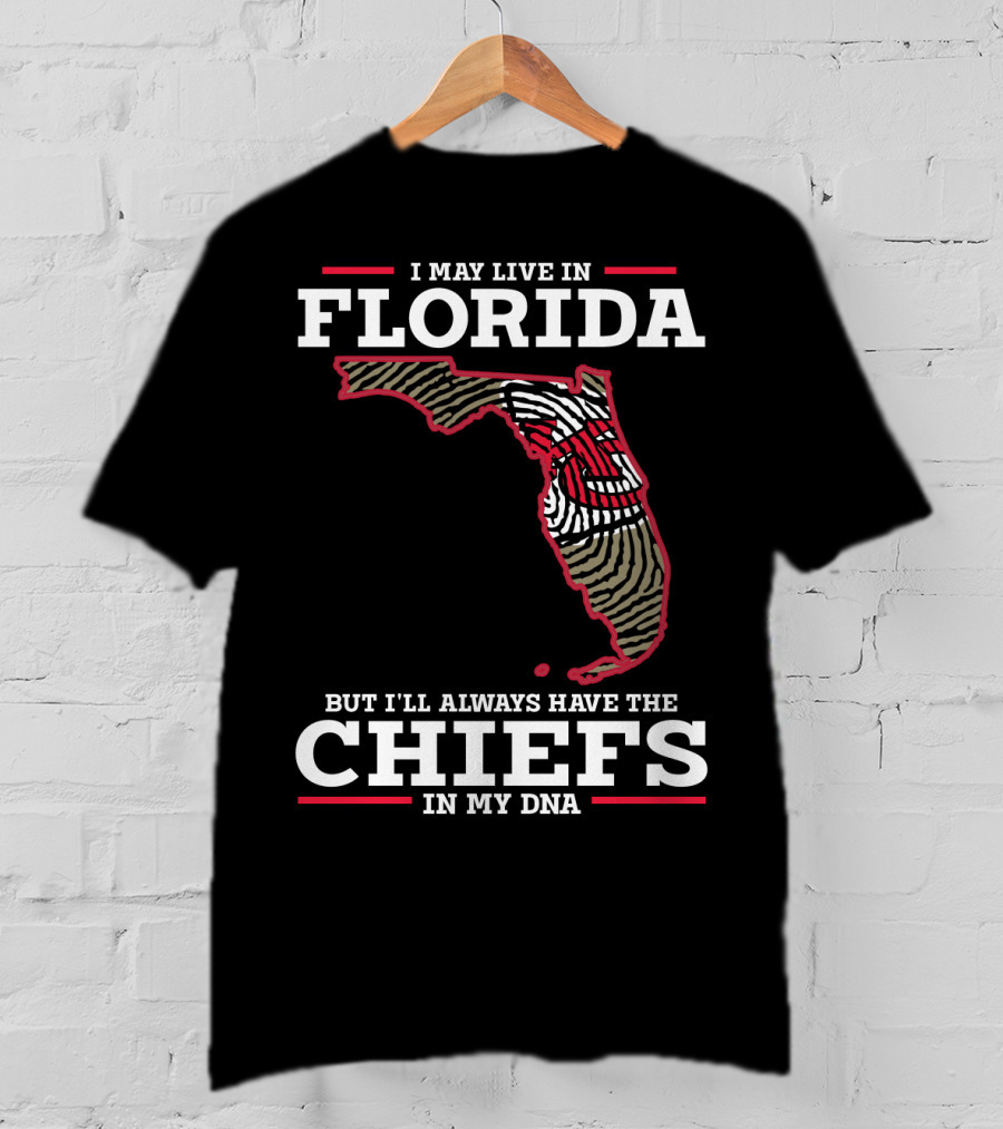 I May Live IN Florida But I'll Always Have The Chiefs IN My Dna T-Shirt